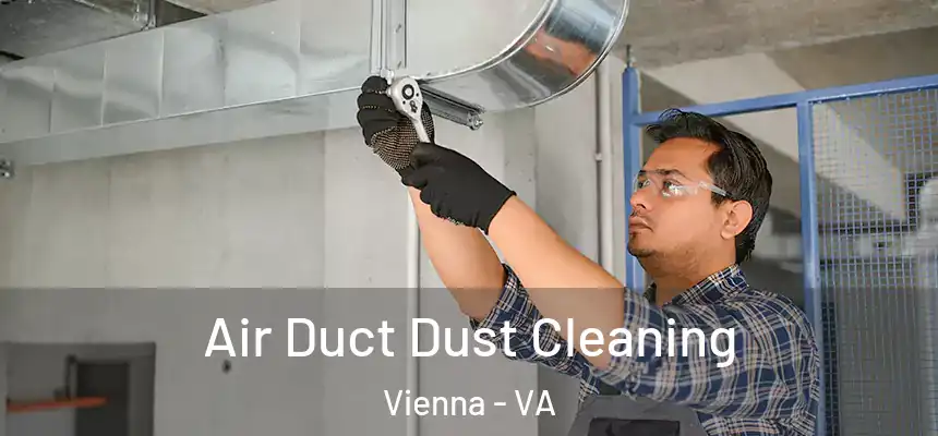  Air Duct Dust Cleaning Vienna - VA