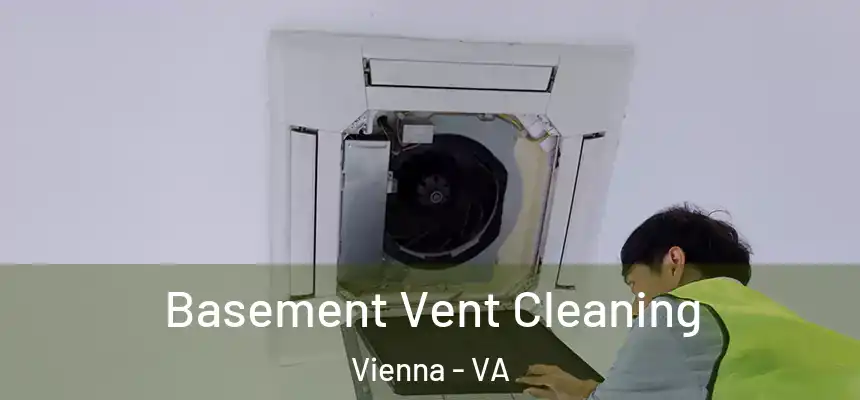  Basement Vent Cleaning Vienna - VA