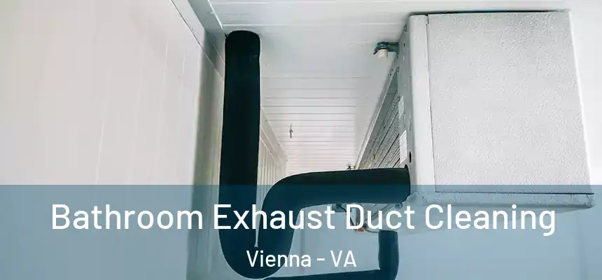  Bathroom Exhaust Duct Cleaning Vienna - VA