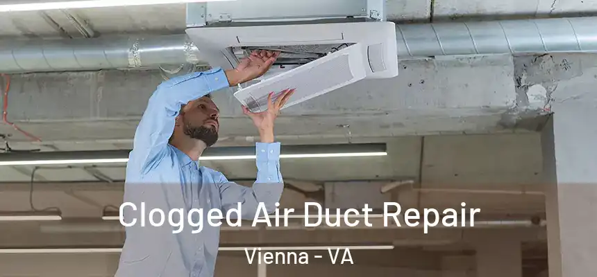  Clogged Air Duct Repair Vienna - VA