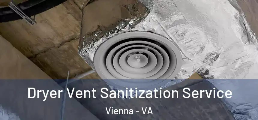  Dryer Vent Sanitization Service Vienna - VA
