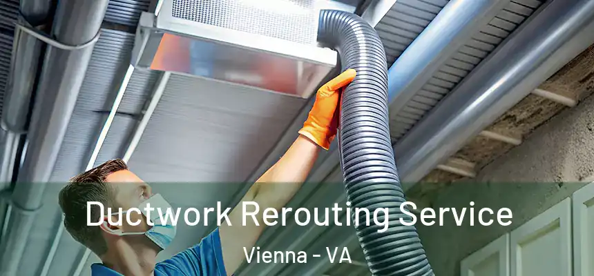  Ductwork Rerouting Service Vienna - VA