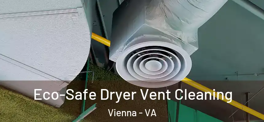  Eco-Safe Dryer Vent Cleaning Vienna - VA