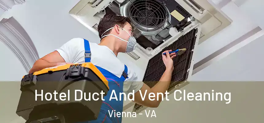  Hotel Duct And Vent Cleaning Vienna - VA