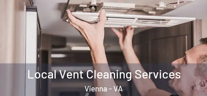  Local Vent Cleaning Services Vienna - VA