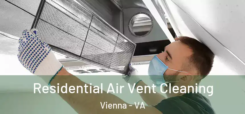  Residential Air Vent Cleaning Vienna - VA