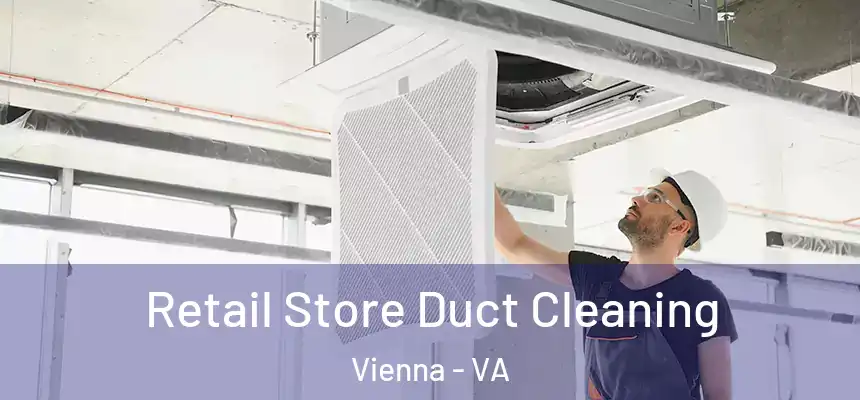  Retail Store Duct Cleaning Vienna - VA