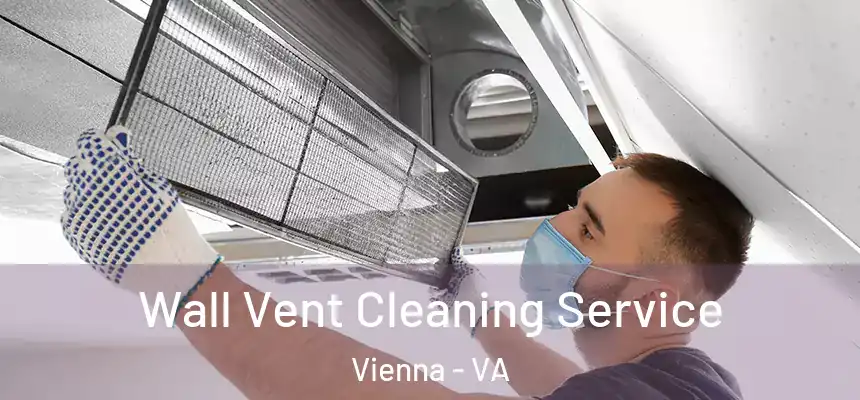  Wall Vent Cleaning Service Vienna - VA
