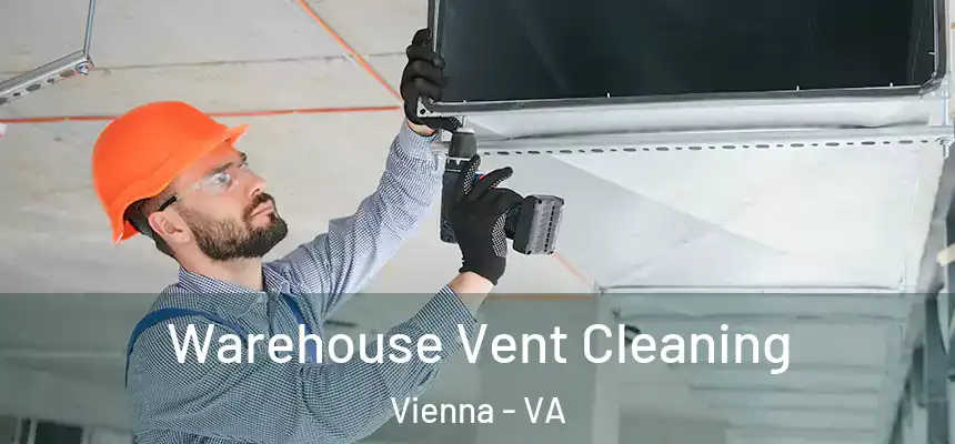  Warehouse Vent Cleaning Vienna - VA